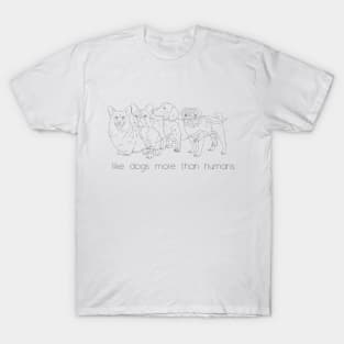 I like dogs more than humans T-Shirt